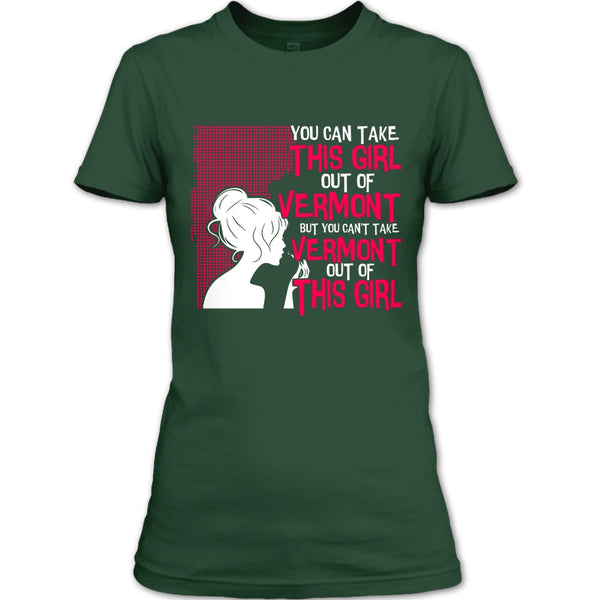 Take This Girl Out Of Vermont T Shirt, Can't Take Vermont Out Of This Girl T Shirt