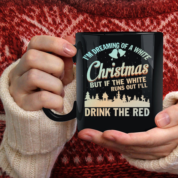 I'M Dreaming Of A White Christmas Coffee Mug, I'll Drink The Red Coffee Cup