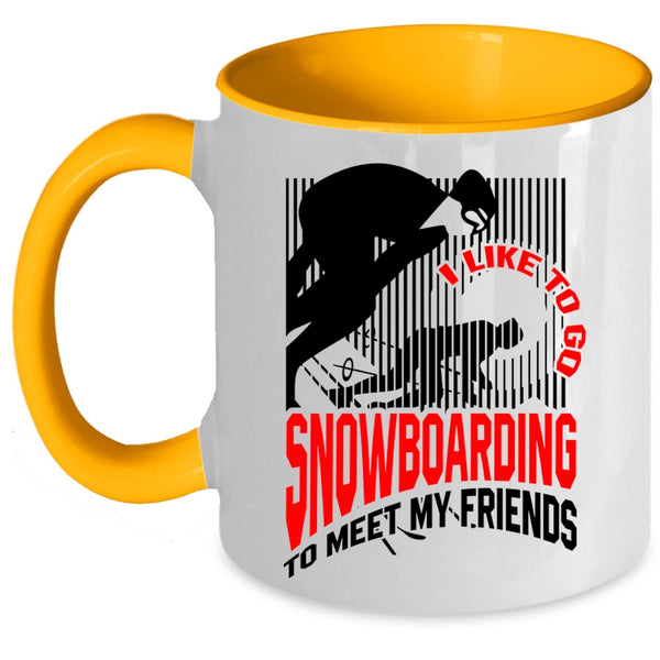 Go Snowboarding Coffee Mug, I Like Go Snowboarding To Meet My Friends Accent Mug