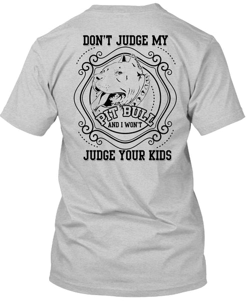 Don't Judge My Pit Bull T Shirt, I Love My Dogs T Shirt