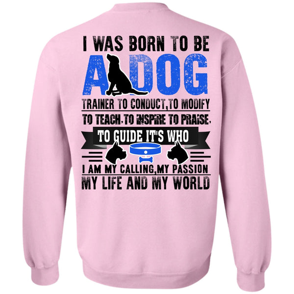 I Love My Dog T Shirt, I Was Born To Be A Dog Sweatshirt