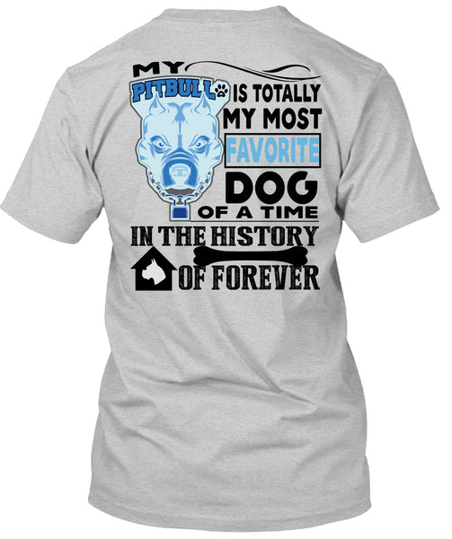 My Pit Bull Is Totally My Most Favorite Dog T Shirt, I Love My Dogs T Shirt