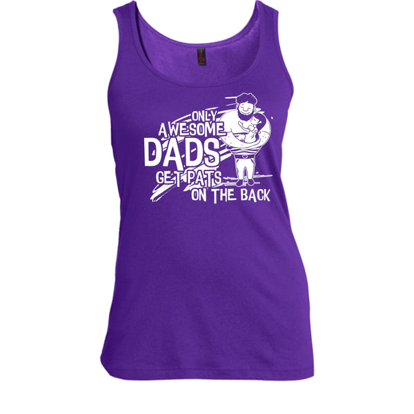Only Awesome Dad T Shirt, Dad Get Pats On The Back Tank Top