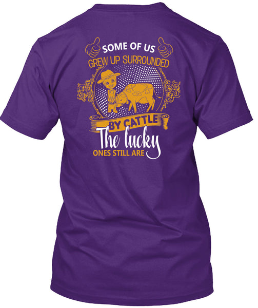 Some Of Us Grew Up Surrounded T Shirt, Cattle The Lucky Ones Still Are T Shirt