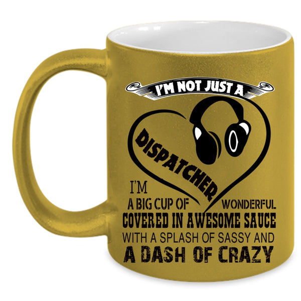 Crazy Dispatchers Coffee Mug, I'm Not Just A Dispatcher Accent Mug
