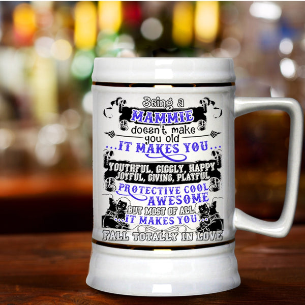 It Makes You Fall totally In Love Beer Stein 22oz, Being A Mammie Don't Make You Old Beer Mug