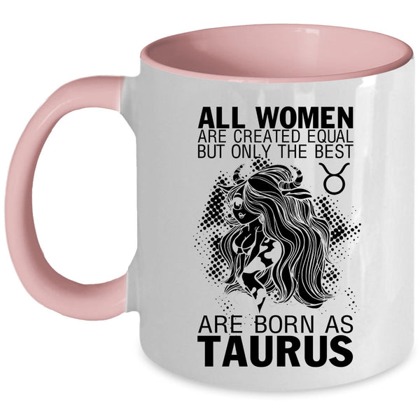 Cute Girls Coffee Mug, Only The Best Women Are Born As Taurus Accent Mug