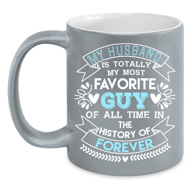 My Husband Is Totally My Most Favorite Guy Coffee Mug, Love Coffee Cup