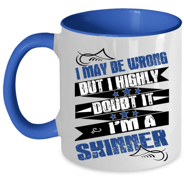 I'm A Skinner Coffee Mug, I May Be Wrong  Accent Mug