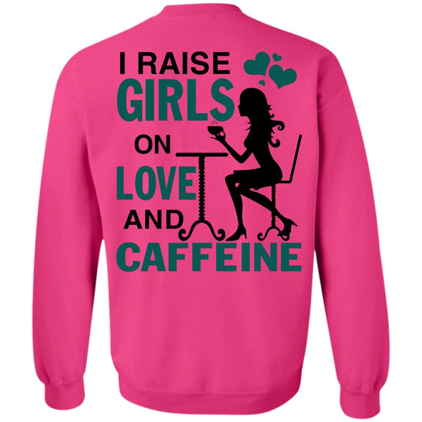 Being A Girlfriend T Shirt, I Raise Girls On Love And Caffeine Sweatshirt