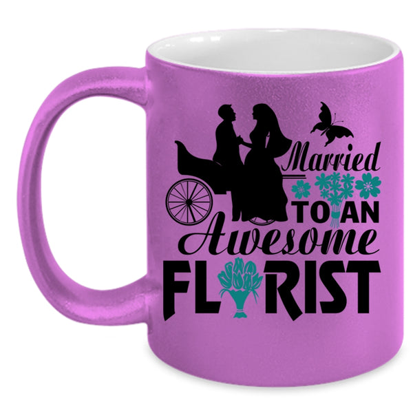 I Love My Florist Coffee Mug, Married To An Awesome Florist Accent Mug
