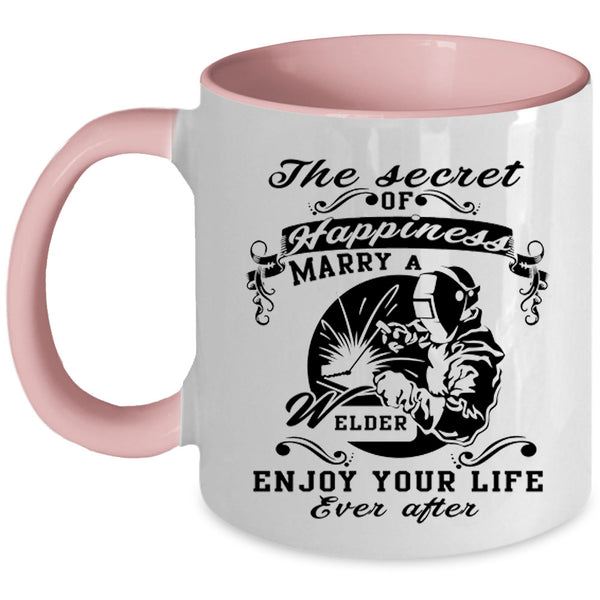 Love Coffee Mug, The Secret Of Happiness Marry A Welder Accent Mug