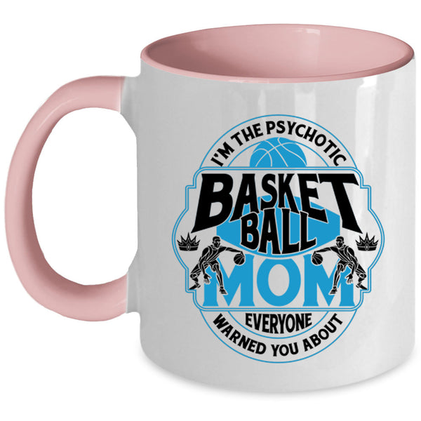 Cool Gift For Mommy Coffee Mug, I'm The Psychotic Basketball Mom Accent Mug