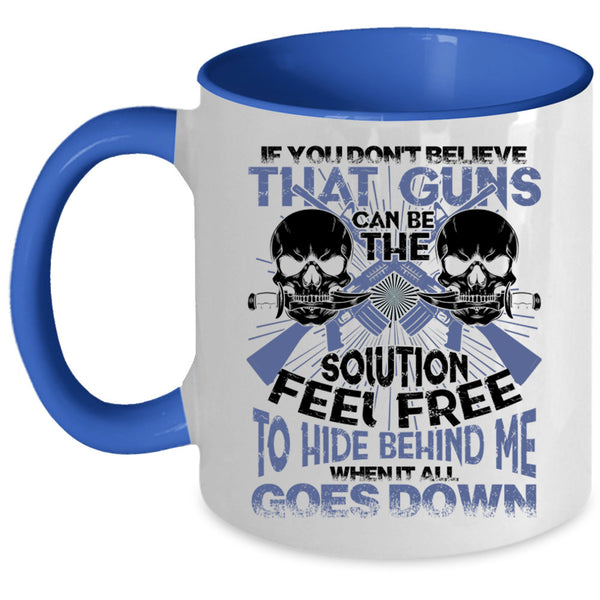 Feel Free To Hide Behind Me Coffee Mug, If You Don't Believe That Guns Can Be Accent Mug