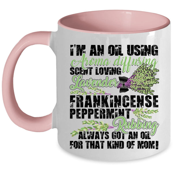 Got An Oil For That Kind Of Mom Coffee Mug, I'm An Oil Using Accent Mug