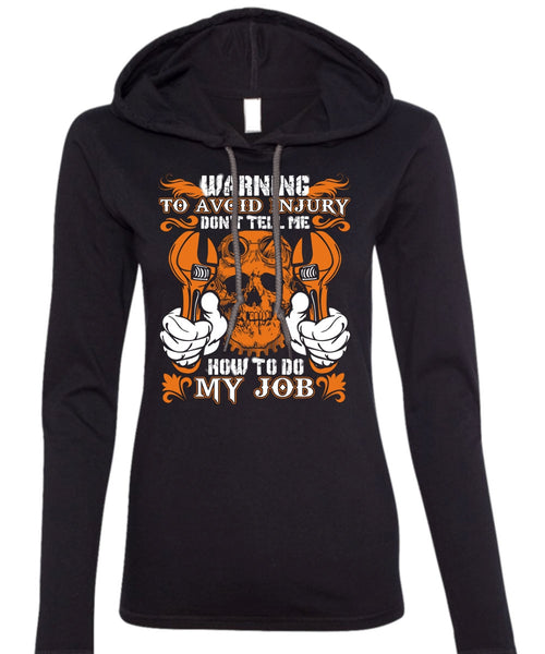 Don't Tell Me How To Do My Job T Shirt, Being A Mechanic T Shirt (Anvil Ladies Ringspun Hooded)