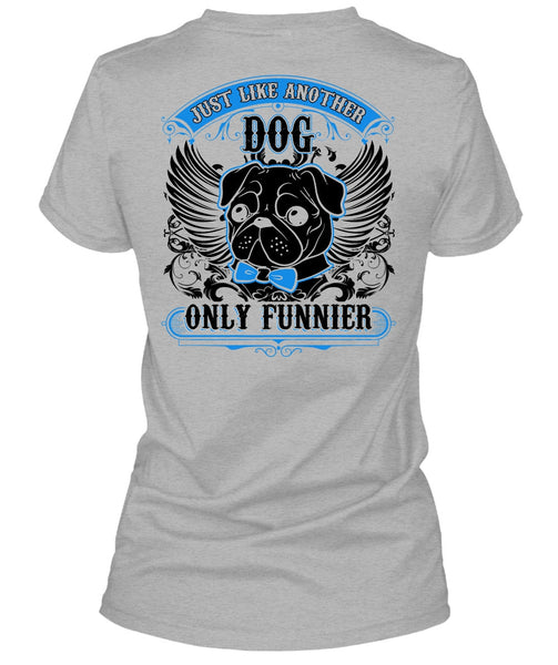 Just Like Another Dog T Shirt, I Love Pug T Shirt
