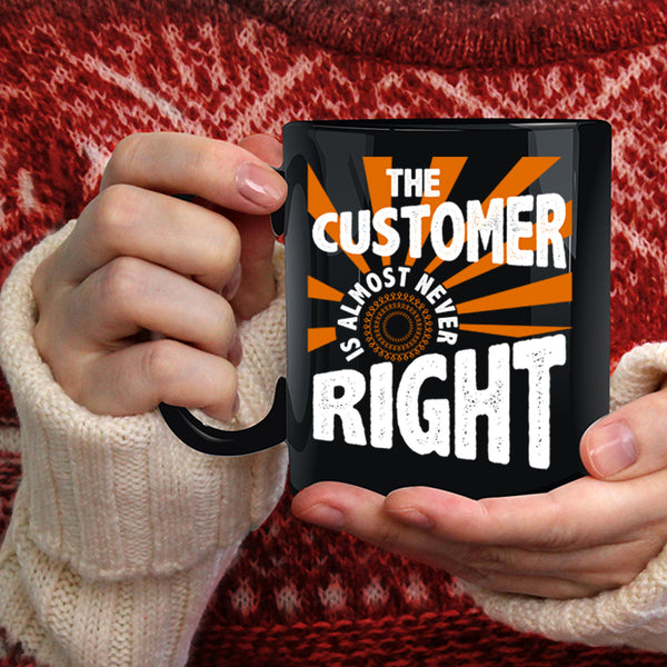 The Customer Is Almost Never Right Coffee Mug, Cool Coffee Cup