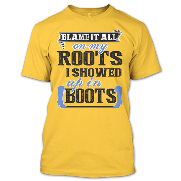Blame It All On My Roots T Shirt, Coolest My Boots T Shirt