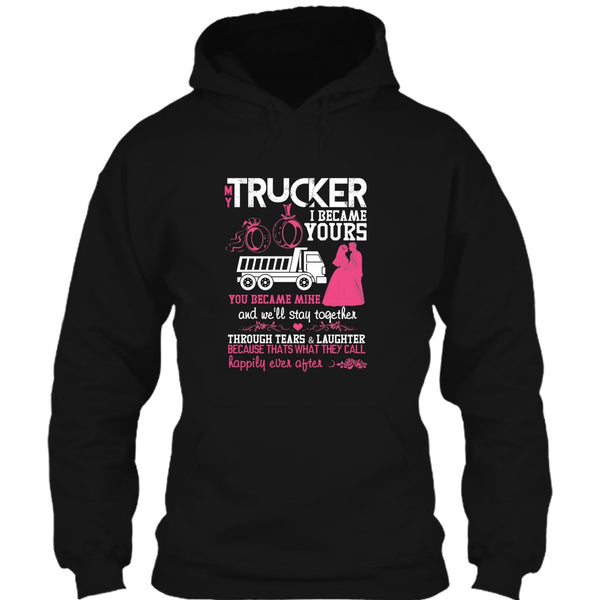 My Trucker T Shirt, I Became Yours T Shirt
