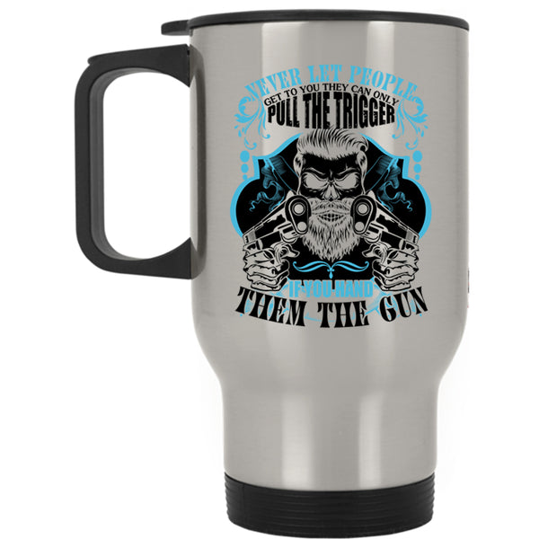 Funny Gift For Gunner Travel Mug, Never Let People Get To You Mug