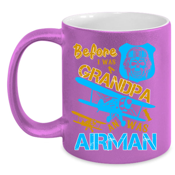Before I Was A Grandpa Coffee Mug, I Was An Airman Coffee Cup