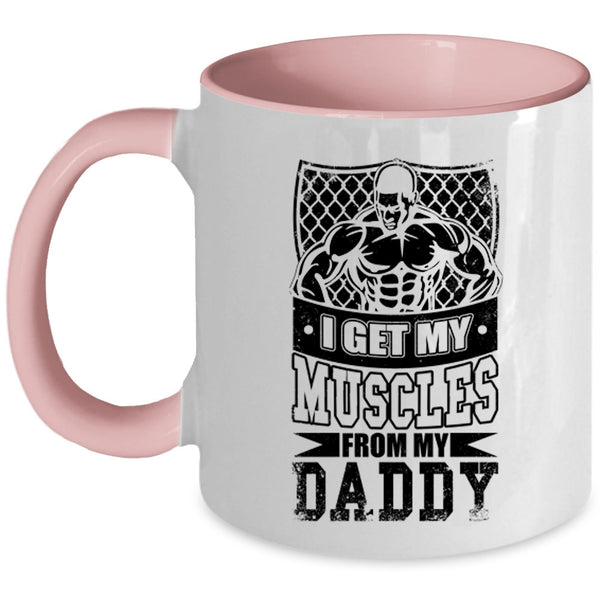 My Daddy Coffee Mug, I Get My Muscles From My Daddy Accent Mug