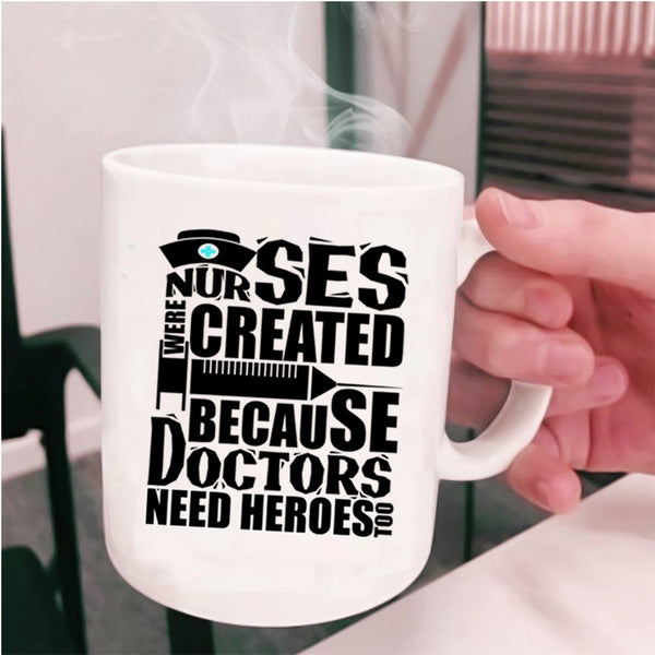 Cool Gift For Dotors Coffee Mug, Nurses Were Created Cup