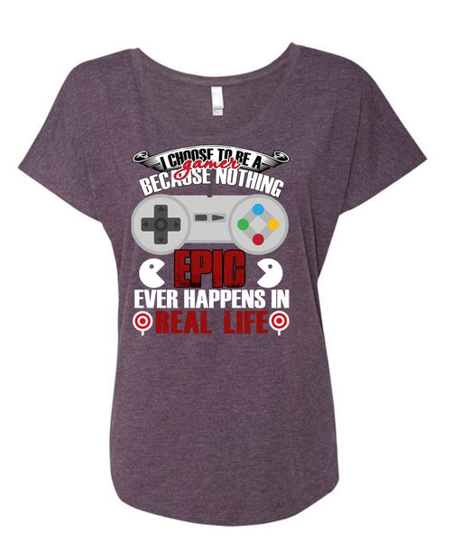 I Choose To Be A Gamer T Shirt, Happens In Real Life T Shirt, Cool Shirt (Ladies' Triblend Dolman Sleeve)