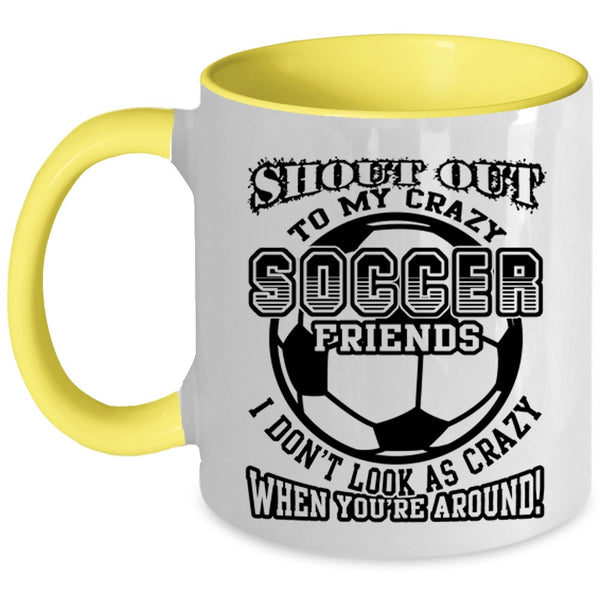 Funny Gift For Soccer Player Coffee Mug, My Crazy Soccer Friends Accent Mug