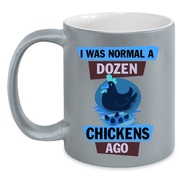 Cute Chickens Coffee Mug, I Was Nomal A Dozen Chickens Ago Accent Mug