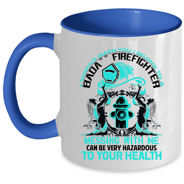 Don't Mess With Me Coffee Mug, I Belong To A Firefighter Accent Mug