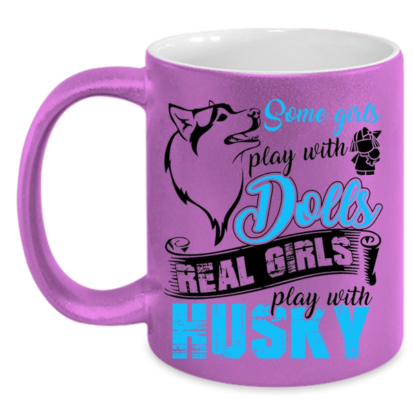Real Girls Play With Husky Coffee Mug, Some Girls Play With Dolls Accent Mug