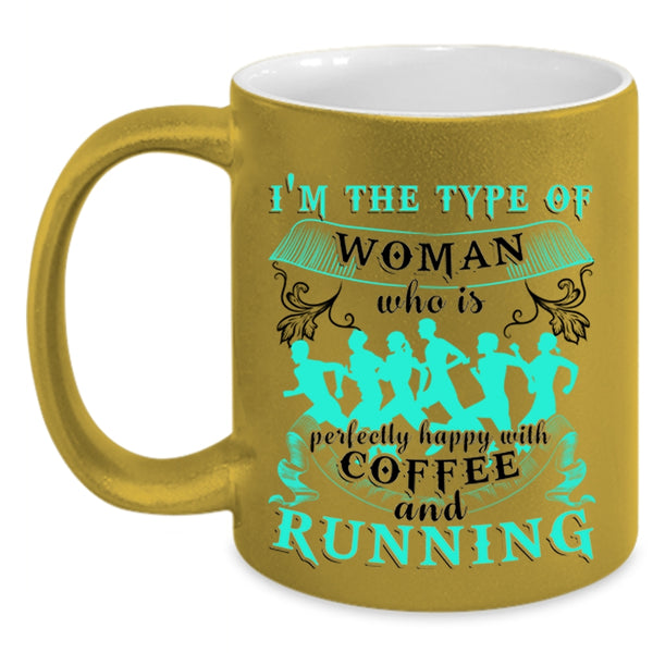 Happy With Coffee And Running Coffee Mug, I'm The Type Of Woman Accent Mug