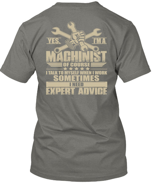 I'm A Machinist T Shirt, I Need Expert Advice T Shirt
