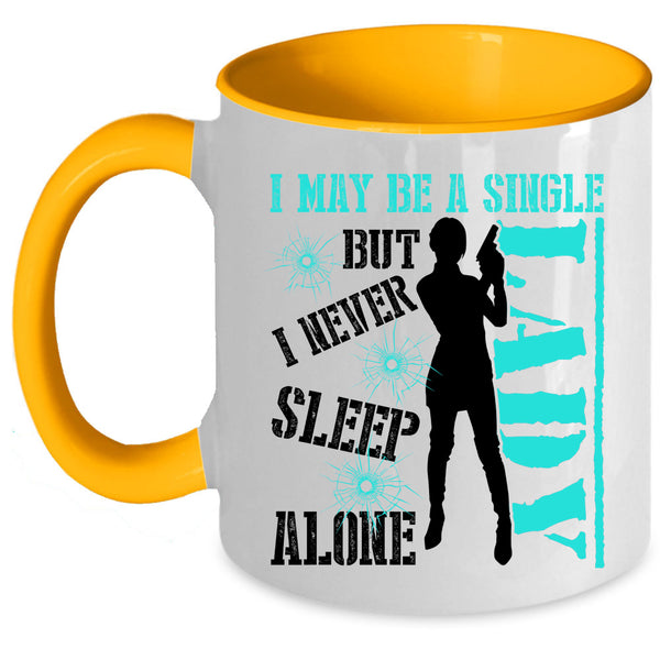 I Never Sleep Alone Coffee Mug, I May Be A Single Lady Accent Mug