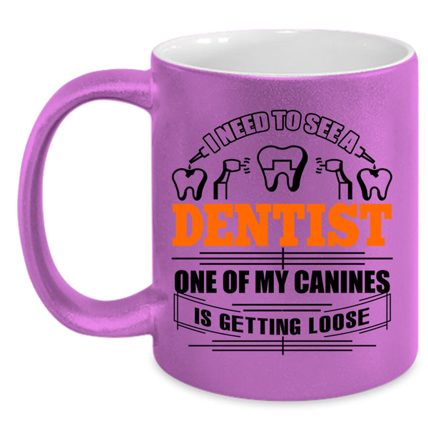 One Of My Canines Is Getting Loose Coffee Mug, I Need To See A Dentist Accent Mug