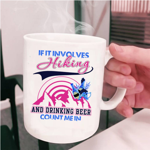 Funny Drinking Coffee Mug, If It Involves Hiking And Drinking Beer Cup