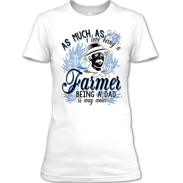 Love Being A Farmer T Shirt, Coolest Farming Dad T Shirt
