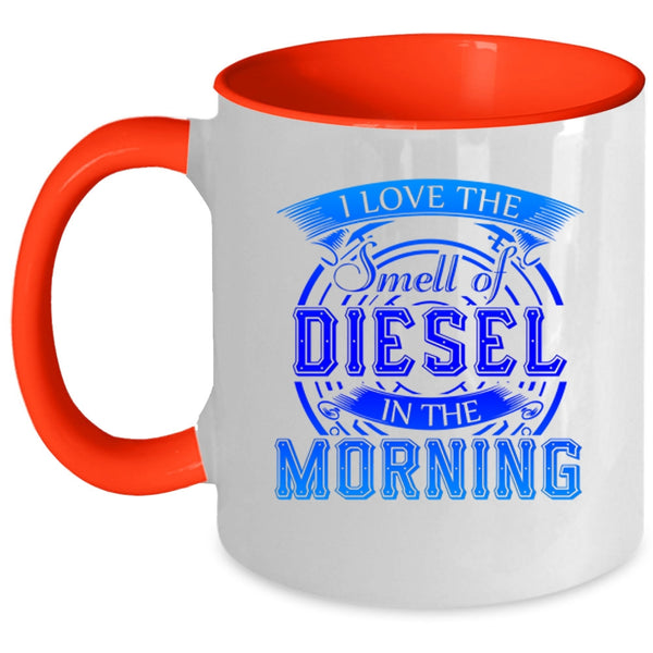 Cool Coffee Mug, I Love The Smell Of Diesel In The Morning Accent Mug