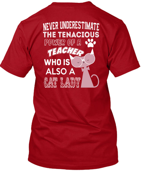 The Tenacious Power Of A Teacher Who Is Also A Cat Lady T Shirt, I Love Teaching T Shirt