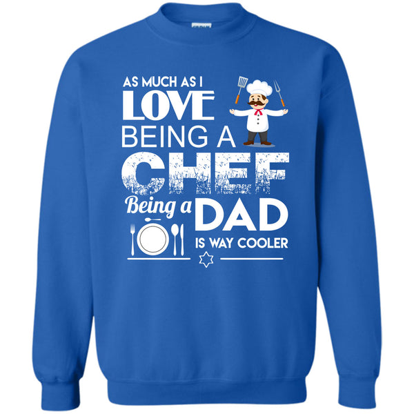 Being A Dad Is Way Cooler T Shirt, I Am A Coolest Chef Dad Sweatshirt
