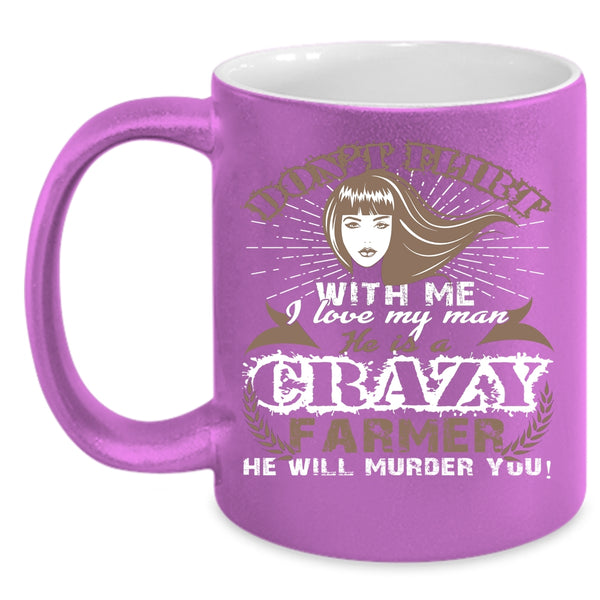 I Love My Man Coffee Mug, He Is A Crazy Farmer Coffee Cup