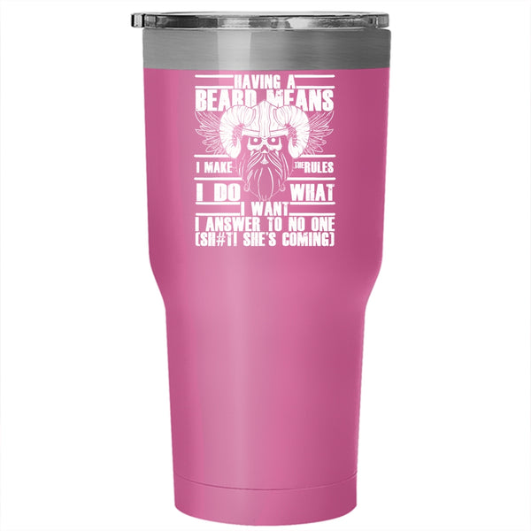 Having A Beard Means I Make The Rules Tumbler 30 oz Stainless Steel, Funny Gift For Bearded Men Travel Mug