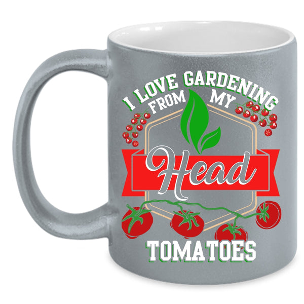 I Love Gardening From My Head Tomatoes Coffee Mug, Funny Coffee Cup