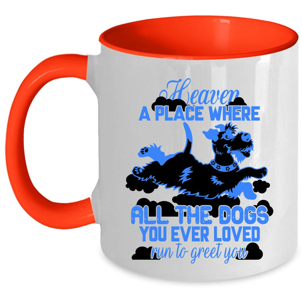 Funny Coffee Mug, All The Dogs You Ever Loved Run To Greet You Accent Mug