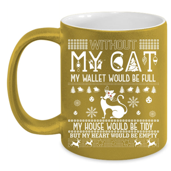 Without My Cat Coffee Mug, My Heart Would Be Empty Coffee Cup