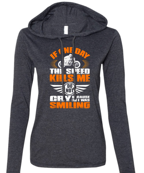If One Day The Speed Kills Me T Shirt, I Was Smiling T Shirt (Anvil Ladies Ringspun Hooded)