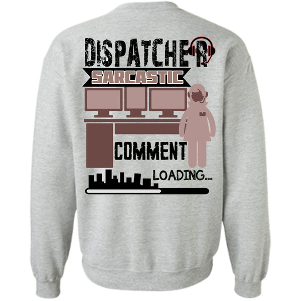 Being A Dispatcher T Shirt, Dispatcher Sarcastic Comment Loading Sweatshirt