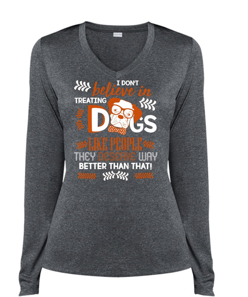 I Don't Believe In Treating Dogs T Shirt, My Favorite T Shirt, Cool Shirt (Ladies LS Heather V-Neck)